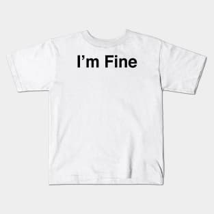 I’m Fine Kids T-Shirt